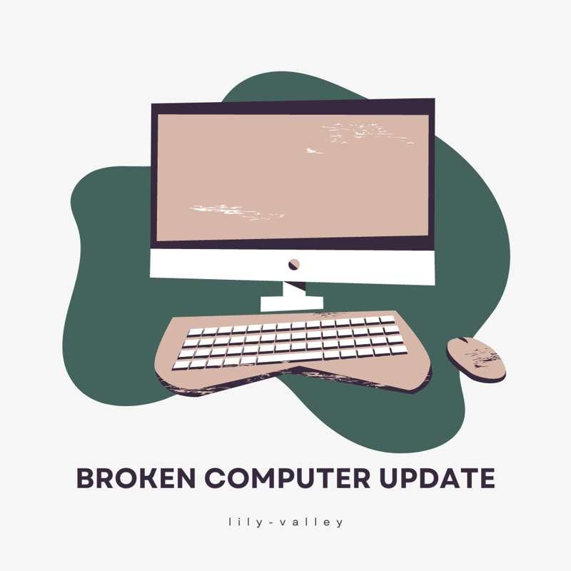 BROKEN COMPUTER UPDATE