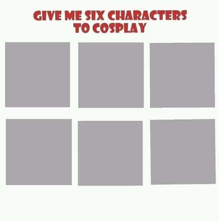 Choose 6 char XD i will cosplay