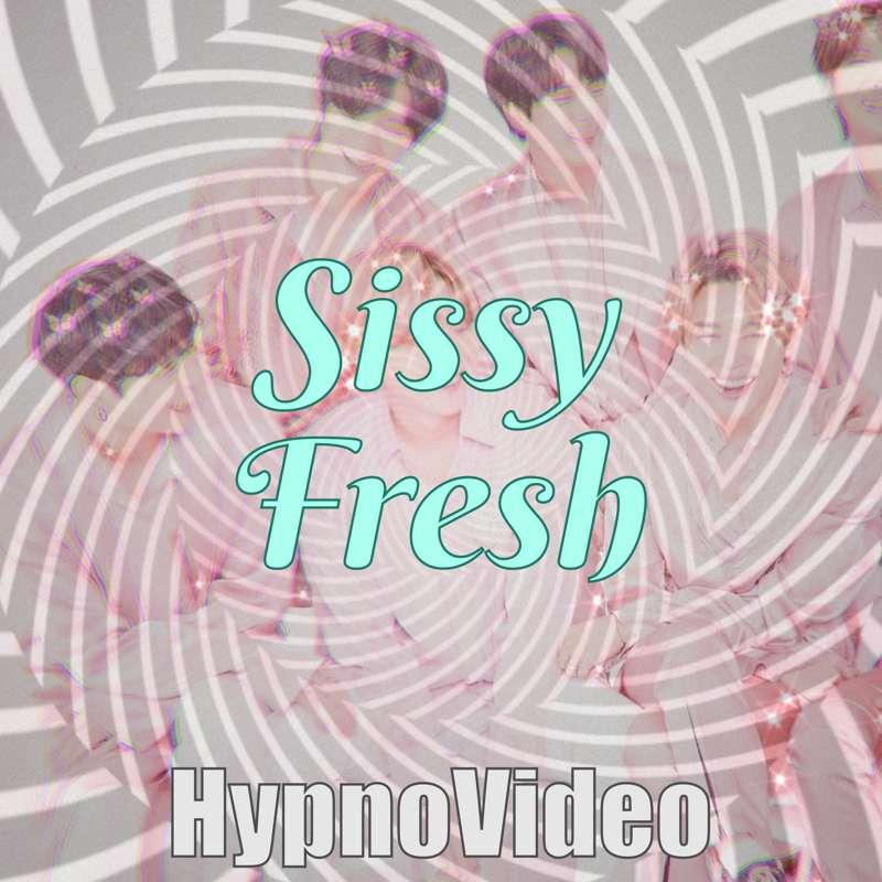 HypnoVideo - Sissy Fresh