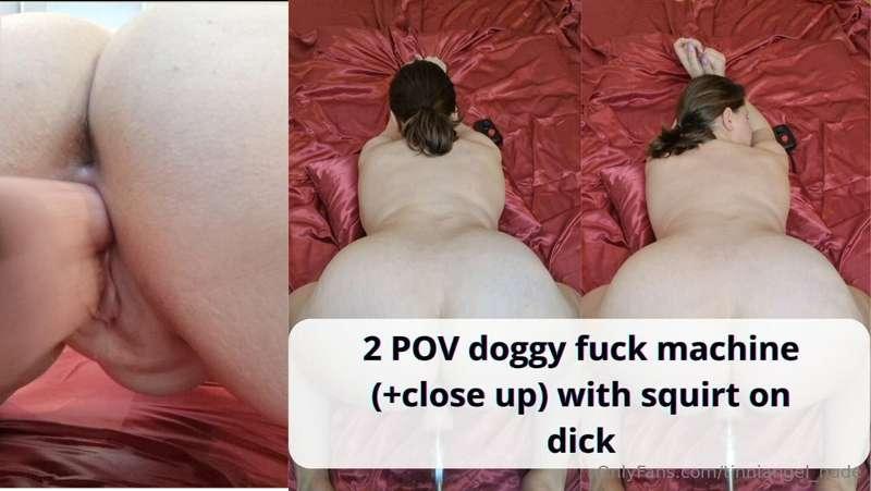 2 POV doggy fuck machine (+close up) with squirt on dick  1 ..