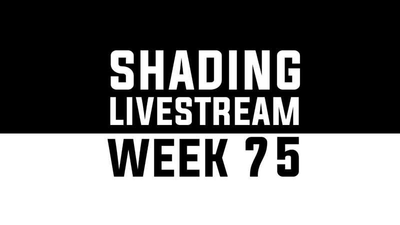 Shading Livestream - WEEK 75