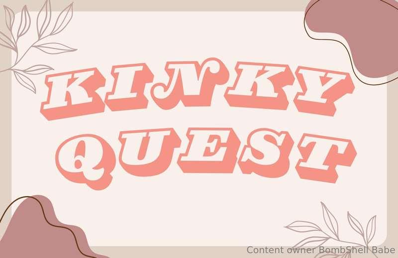 Kinky Quest (game ends on at the end of August) Please tip o..