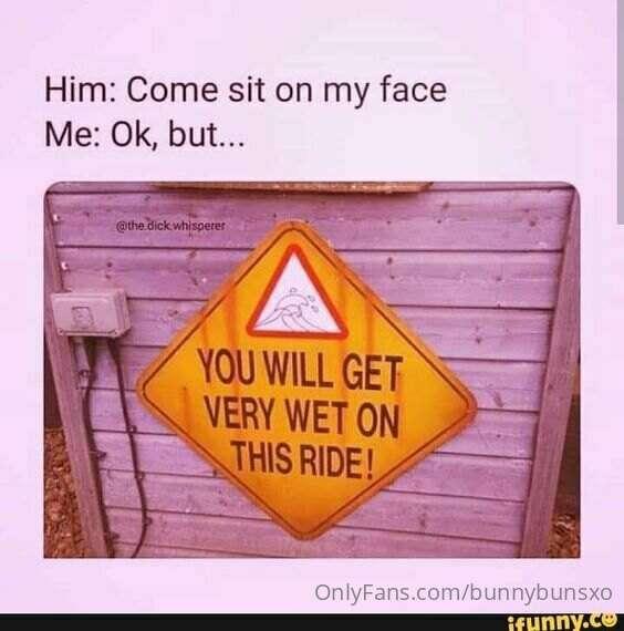 I'd make sure you soak your face! 😈