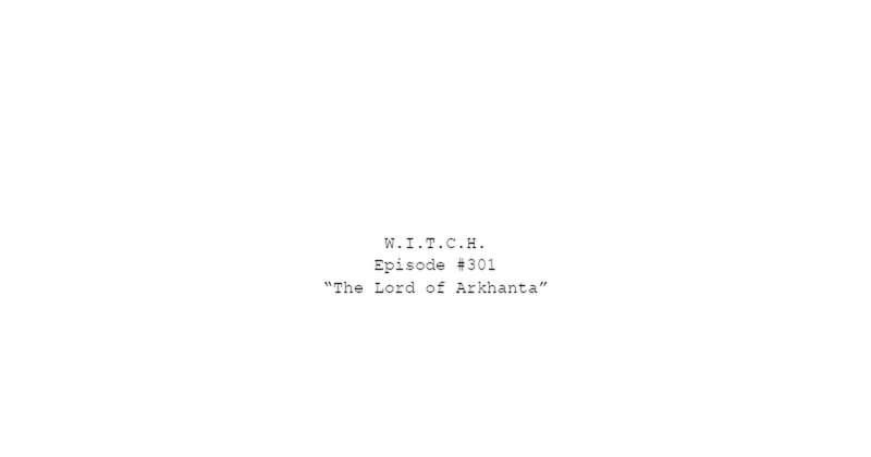 W.I.T.C.H. Season 3, Episode 1 Script