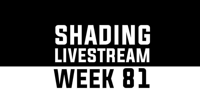 Shading Livestream - WEEK 81