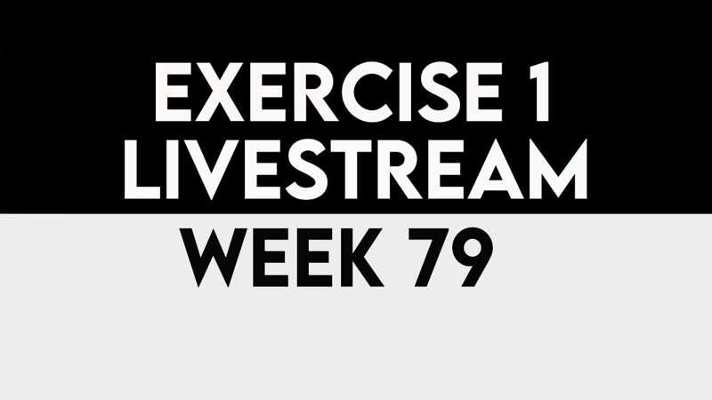 Exercise 1 Livestream - WEEK 79