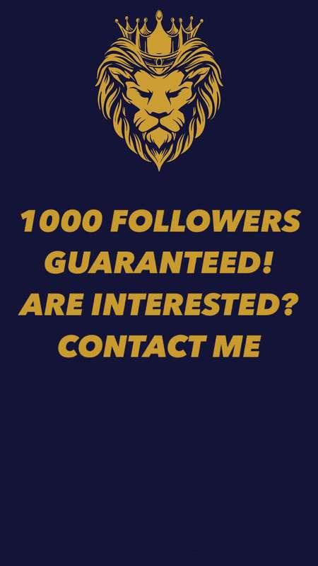 # **1000 FOLLOWERS GUARANTEED! ARE INTERESTED? CONTACT ME**