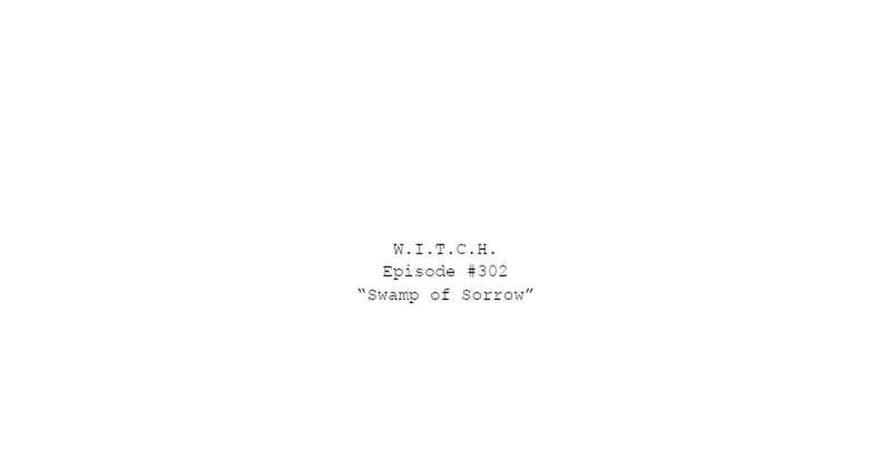 W.I.T.C.H. Season 3, Episode 2 Script