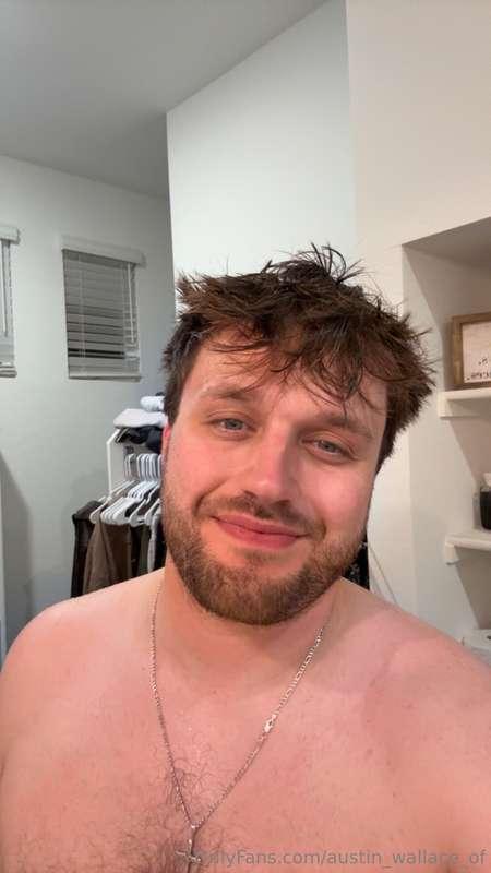 Just took a shower 