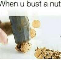 POV you bust a 🥜