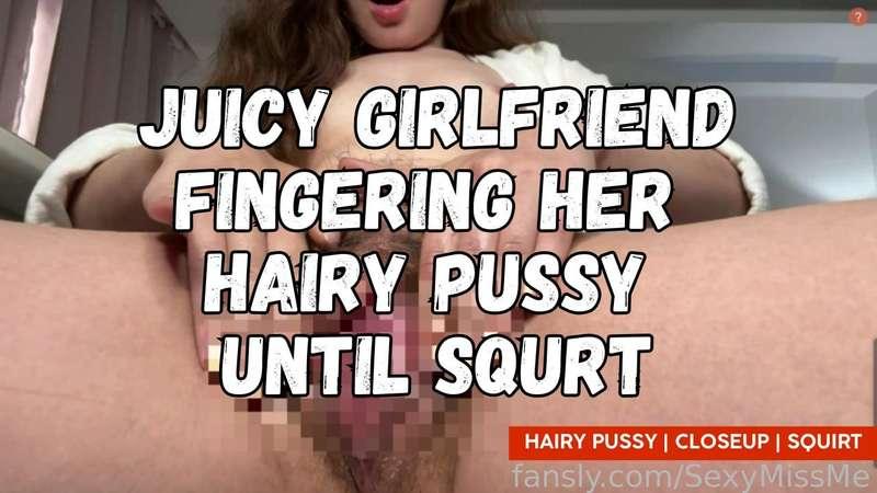 Watch as a stunning, juicy girlfriend  fingering her perfect  hairy pussy to squirting