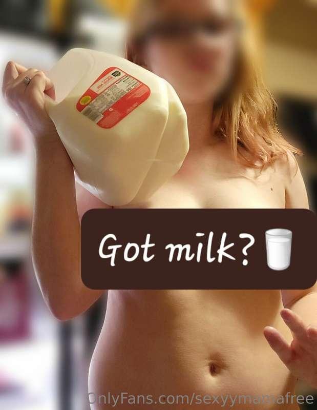 Anyone need some milk? I have it on the tit I mean tap