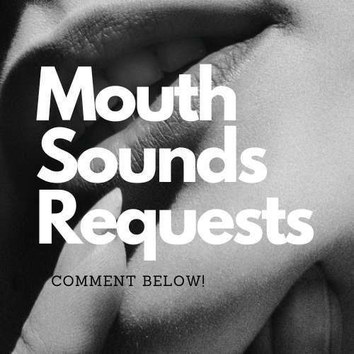 👄Mouth Sounds/Ear Eating👄 REQUESTS!