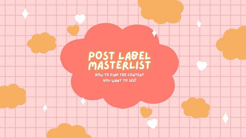 ***POST LABEL MASTERLIST -- HOW TO FIND THE CONTENT YOU'RE L..