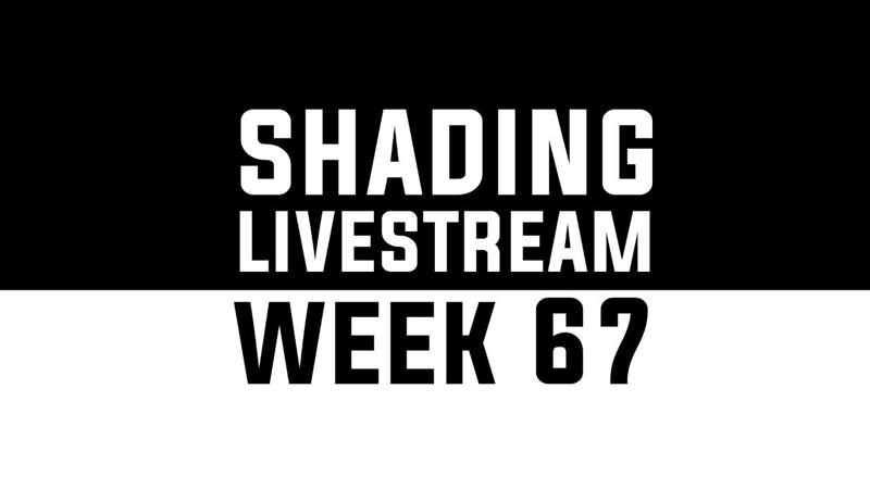 Shading Livestream - WEEK 67