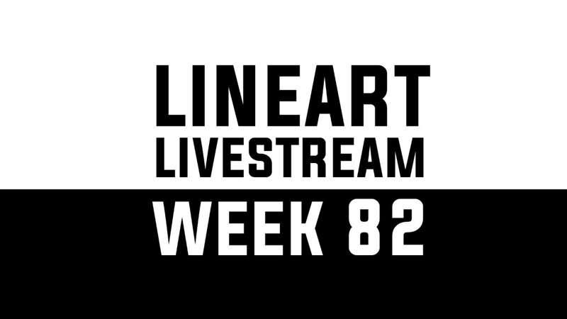 Lineart Livestream - WEEK 82