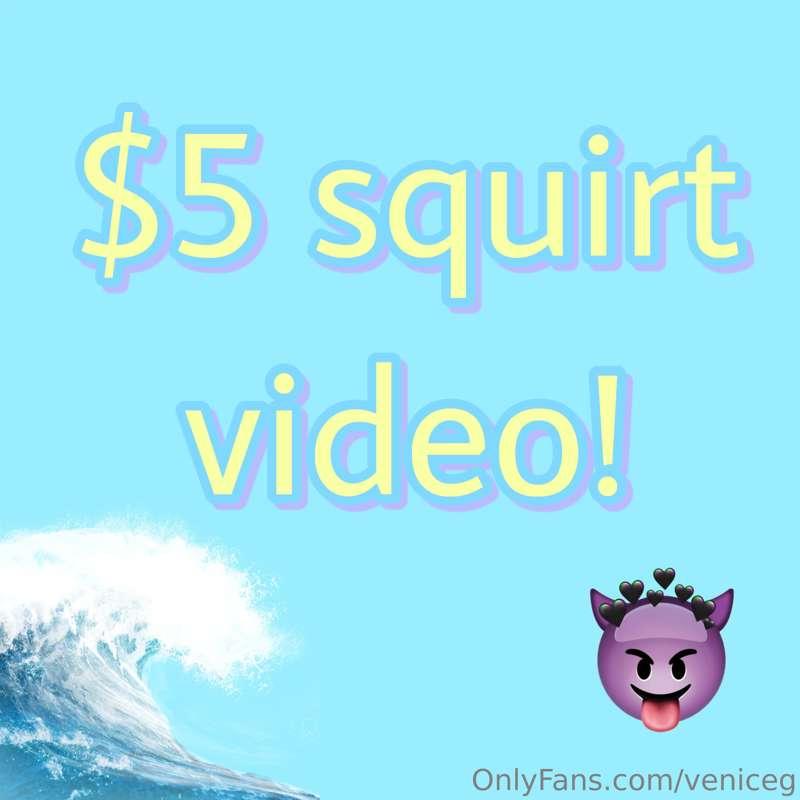 $5 squirt video don’t miss this! 💦