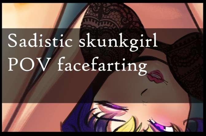 Request: Sadistic skunkgirl POV facefarting