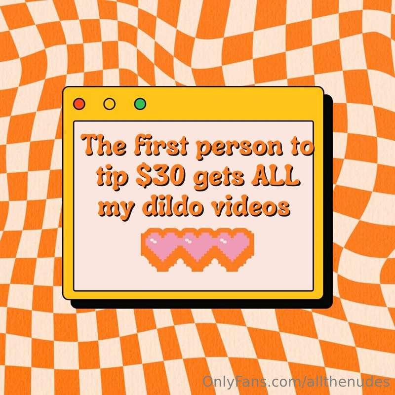 First fan to tip $30 gets every single dildo video I’ve ever..
