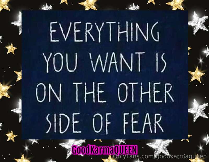 Who here has pushed through their fear and got what they wan..