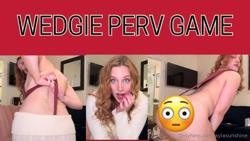 I call you in for a meeting and I find out you’re a wedgie p..