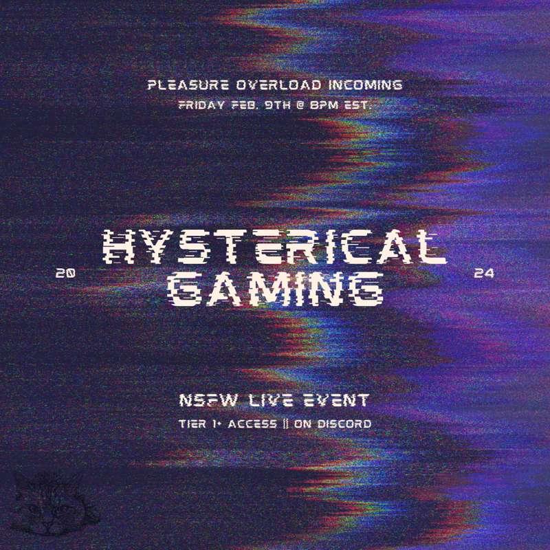 💜 More to Cum in February 😈 [Hysterical Gaming] [Friday Feb. 9th @ 8pm EST.] [Tier 1+ || Access on Discord] [Game TBD] [It's Gonna Get Wild >:3] 