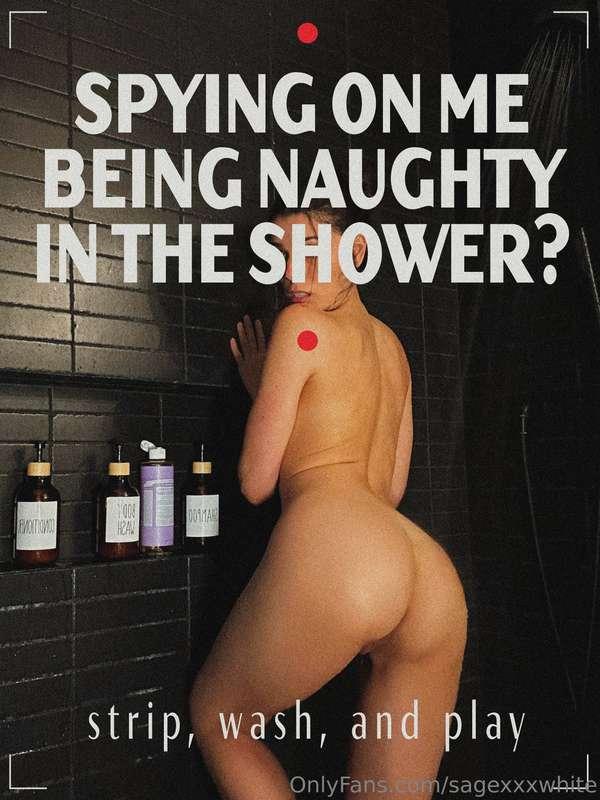 You’re such a naughty boy watching me strip, lather my body,..