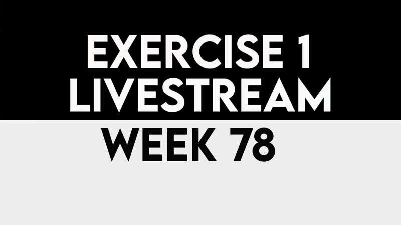 Exercise 1 Livestream - WEEK 78