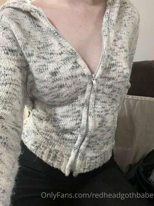 I’m not wearing anything under my sweatshirt