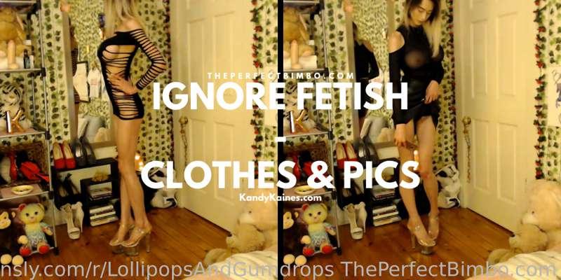 Ignore Fetish - Clothes And Pics