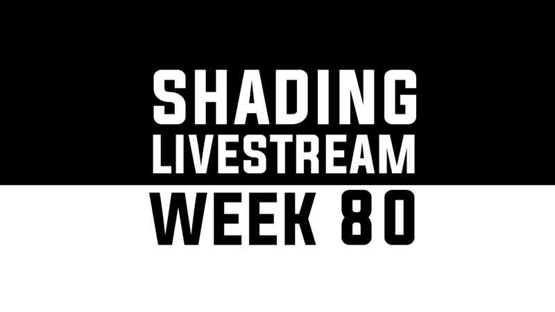 Shading Livestream - WEEK 80