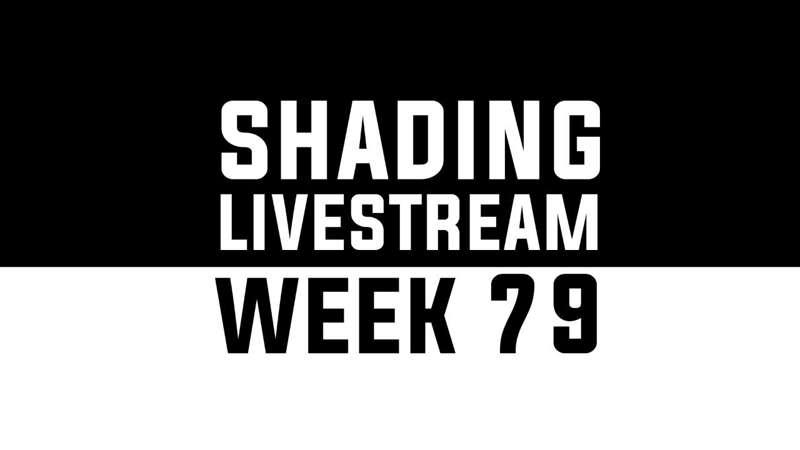 Shading Livestream - WEEK 79