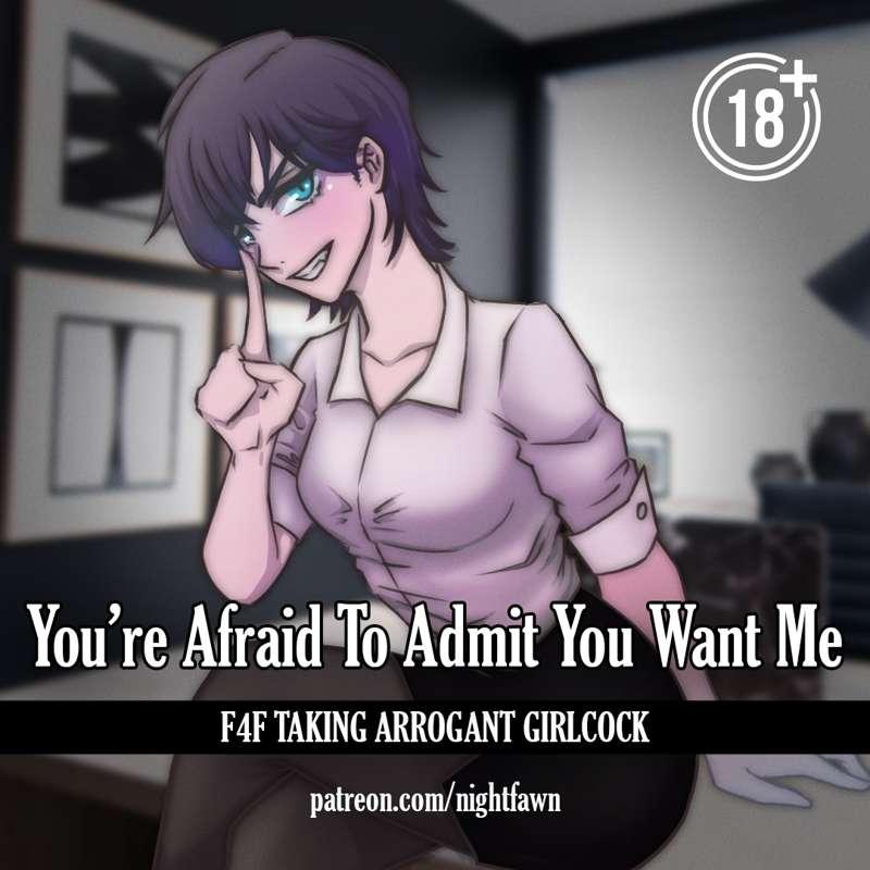 You're Afraid To Admit You Want Me