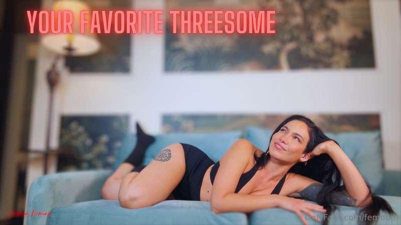 Your Favorite Threesome You have been crushing on me forever..