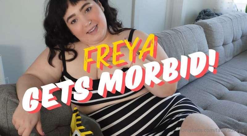 Freya Gets Morbid 

Are you just as much of a freak as I am?..