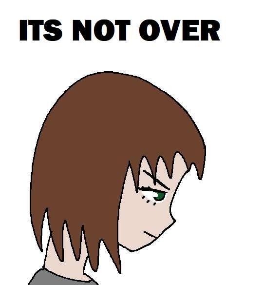It's NEVER over.