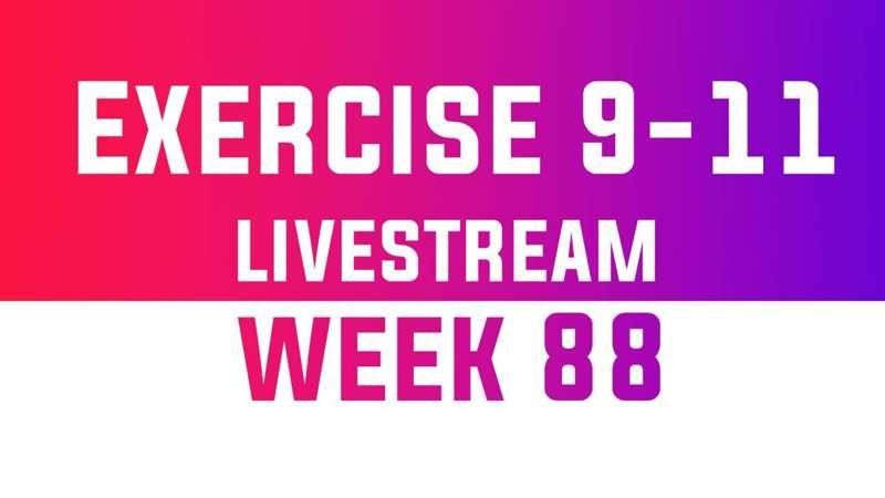 Exercise 9-11 Livestream - WEEK 88