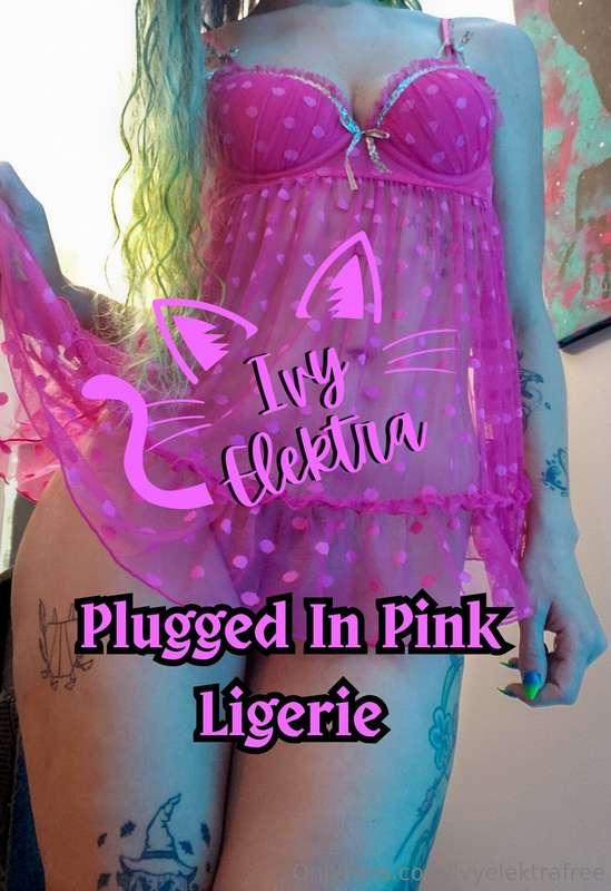 Plugged in Pink LingeriesNeed I say more? 