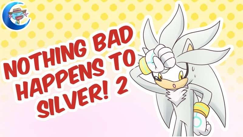 Another video where nothing bads happens to Silver