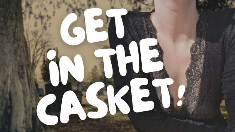 Get in the casket already, the mourners are nearly here [GFE] [Goth] [Fake Funeral] [Unhinged] [Fake Crying] slight [Bulling] [Closing the casket] [Talk of death] [You’re wearing jeans?!] [I can’t believe it’s not “On the Nature of Daylight”] [SFX] [Music] [SFW]