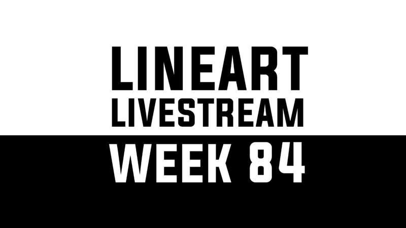 Lineart Livestream - WEEK 84