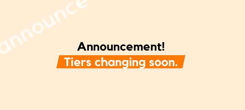 Tiers changing soon!