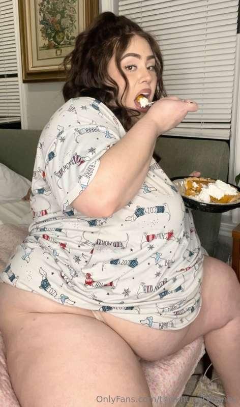 In case watching my fat ass jiggle and eat pie isn’t enough,..
