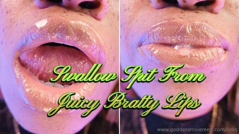 "Swallow Spit From Juicy Bratty Lips"Attention, my pathetic ..