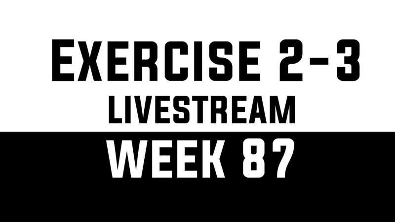 Exercise 2-3 Livestream - WEEK 87