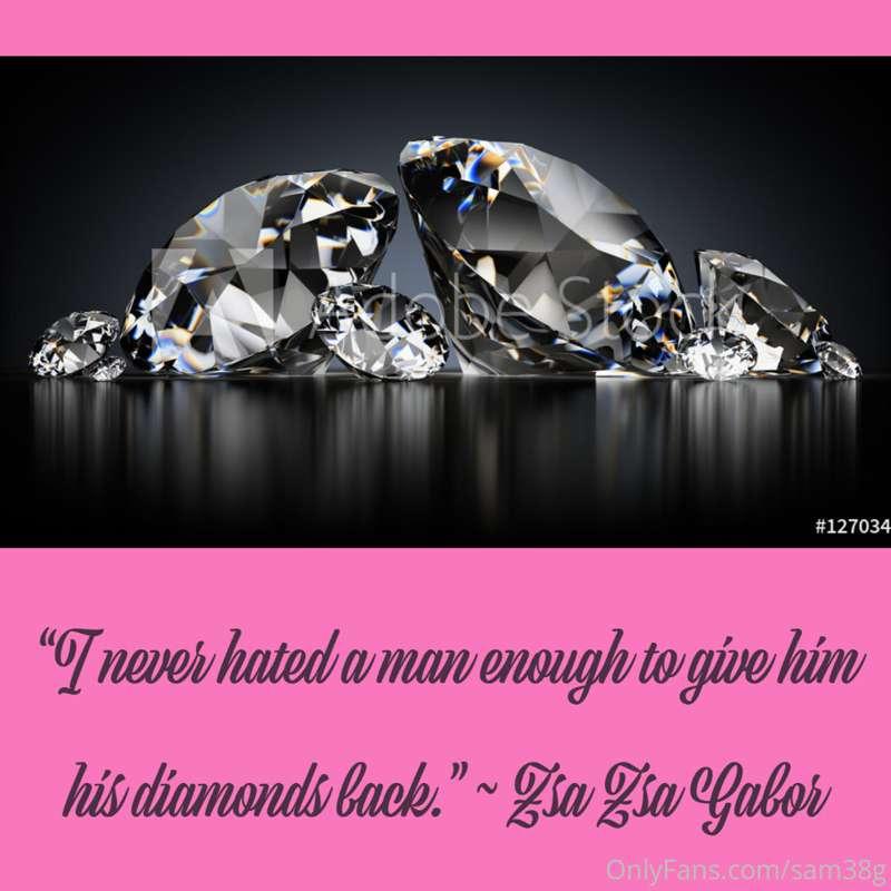 "I never hated a man enough to give him his diamonds back." ..