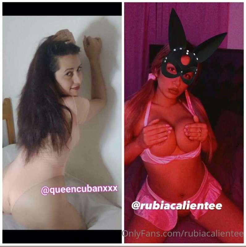 @rubiacalientee
@queencubanxxx 

Hello dear, my friend and I..