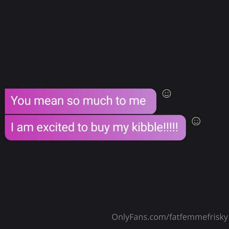 You love me. I love to treat you like the dog you are.