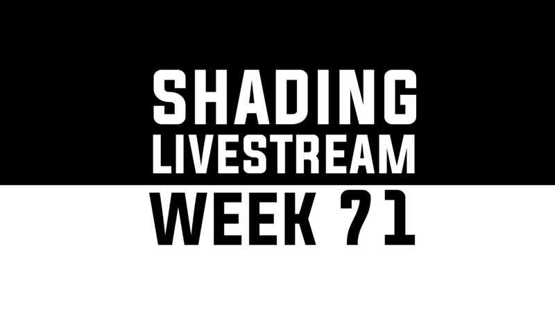 Shading Livestream - WEEK 71