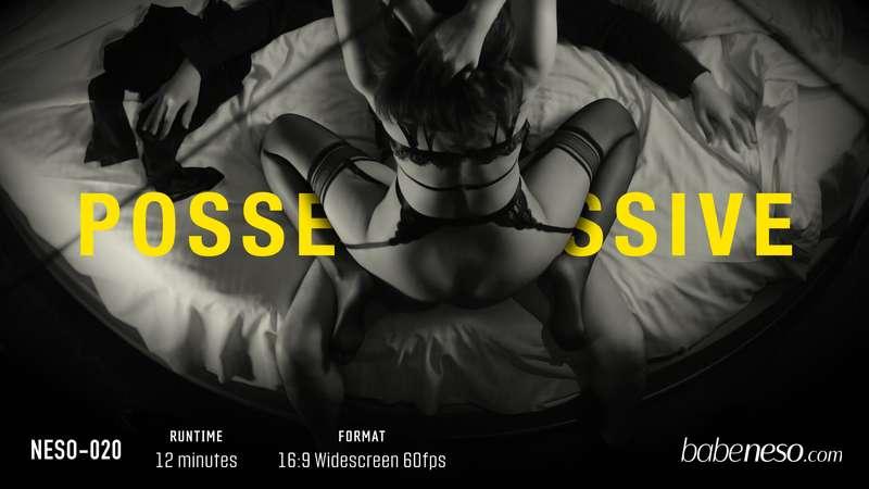 **• NESO-020 - Possessive** (12 mins, Black & White) **• 佔有慾..
